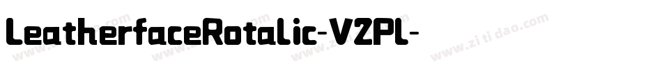 LeatherfaceRotalic-V2Pl字体转换 LeatherfaceRotalic-V2Pl字体转换