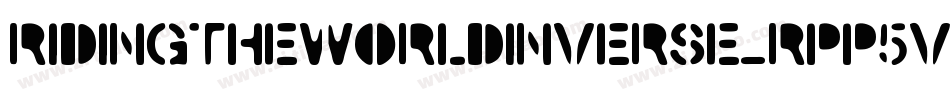 RidingTheWorldInverse-Rpp5v字体转换 RidingTheWorldInverse-Rpp5v字体转换
