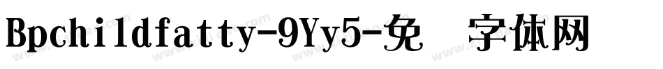 Bpchildfatty-9Yy5字体转换