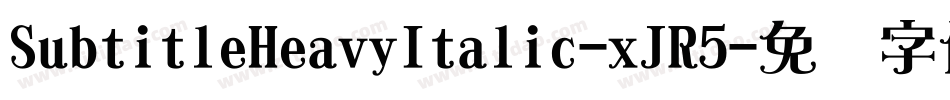 SubtitleHeavyItalic-xJR5字体转换