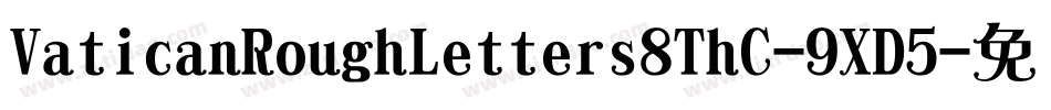 VaticanRoughLetters8ThC-9XD5字体转换