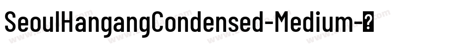 SeoulHangangCondensed-Medium字体转换