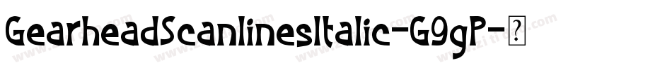 GearheadScanlinesItalic-G9gP字体转换 GearheadScanlinesItalic-G9gP字体转换