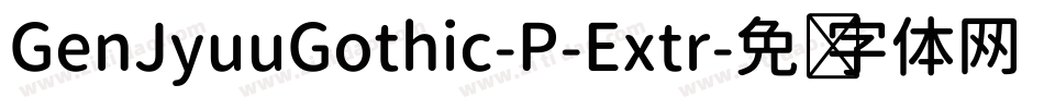 GenJyuuGothic-P-Extr字体转换