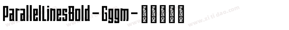 ParallelLinesBold-Gggm字体转换 ParallelLinesBold-Gggm字体转换