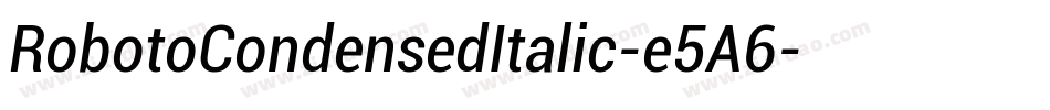 RobotoCondensedItalic-e5A6字体转换