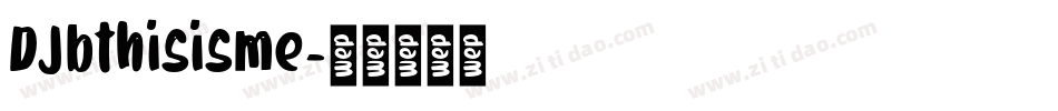 DJbthisisme字体转换