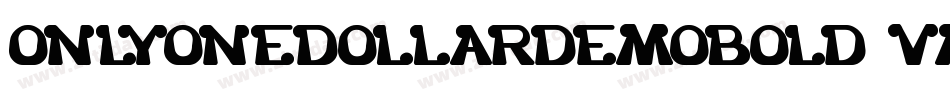 OnlyOneDollarDemoBold-VMLw字体转换 OnlyOneDollarDemoBold-VMLw字体转换