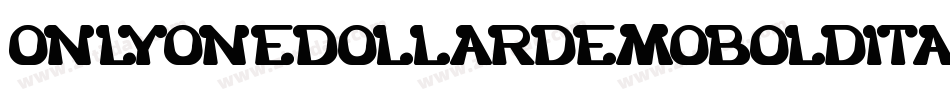 OnlyOneDollarDemoBoldItalic-J28x字体转换 OnlyOneDollarDemoBoldItalic-J28x字体转换