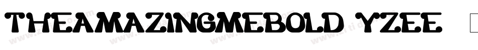 TheAmazingMeBold-YzEE8字体转换 TheAmazingMeBold-YzEE8字体转换