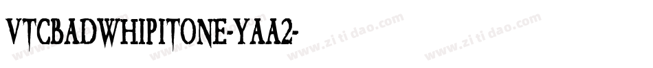 VtcBadwhipitone-YAA2字体转换