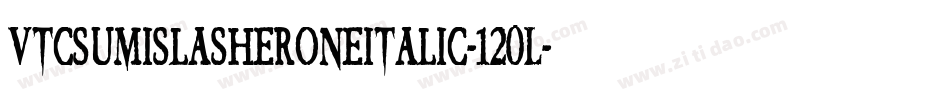 VtcSumislasheroneItalic-120L字体转换