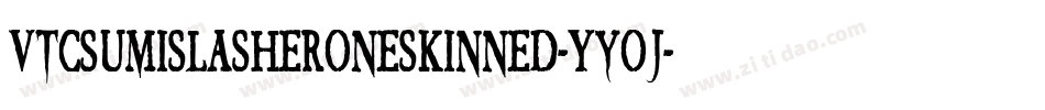 VtcSumislasheroneskinned-Yyoj字体转换
