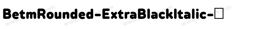 BetmRounded-ExtraBlackItalic字体转换