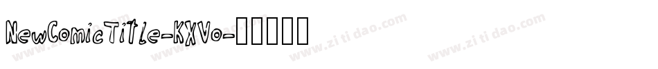 NewComicTitle-KXVo字体转换 NewComicTitle-KXVo字体转换