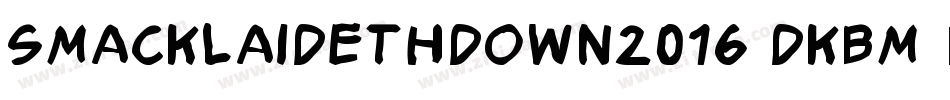 SmackLaidethDown2016-DKBm字体转换