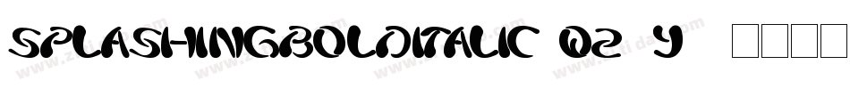 SplashingBoldItalic-qZ2Y2字体转换 SplashingBoldItalic-qZ2Y2字体转换