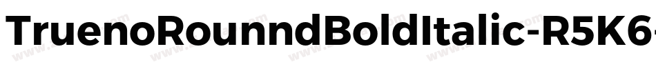 TruenoRounndBoldItalic-R5K6字体转换