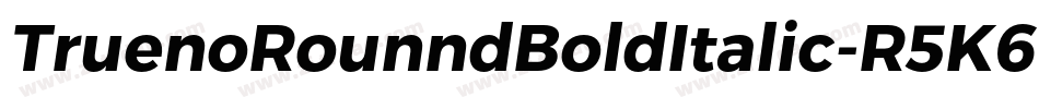 TruenoRounndBoldItalic-R5K6字体转换