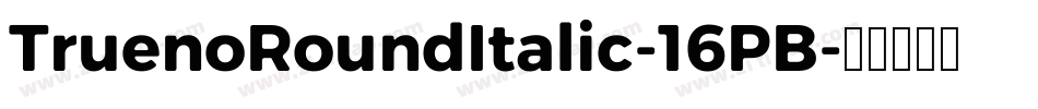 TruenoRoundItalic-16PB字体转换