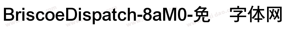 BriscoeDispatch-8aM0字体转换