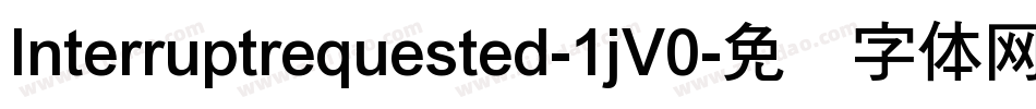 Interruptrequested-1jV0字体转换