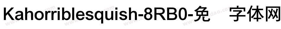 Kahorriblesquish-8RB0字体转换