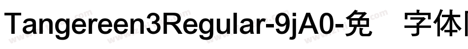 Tangereen3Regular-9jA0字体转换