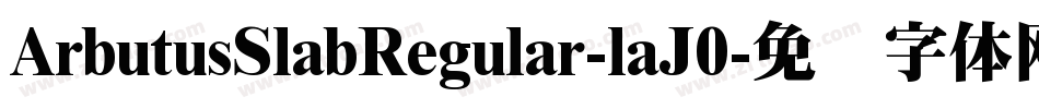 ArbutusSlabRegular-laJ0字体转换