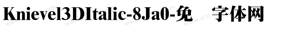 Knievel3DItalic-8Ja0字体转换