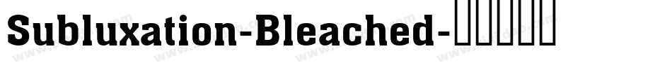 Subluxation-Bleached字体转换