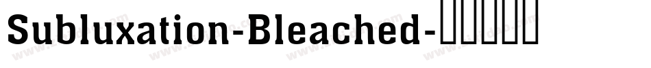 Subluxation-Bleached字体转换