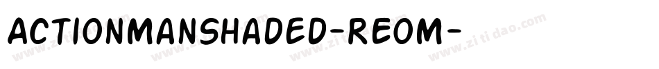 ActionManShaded-REoM字体转换 ActionManShaded-REoM字体转换