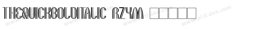 TheQuickBoldItalic-RzyM字体转换 TheQuickBoldItalic-RzyM字体转换