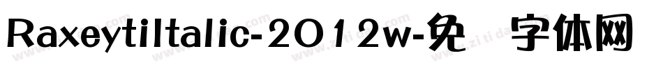 RaxeytiItalic-2O12w字体转换