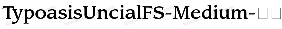 TypoasisUncialFS-Medium字体转换