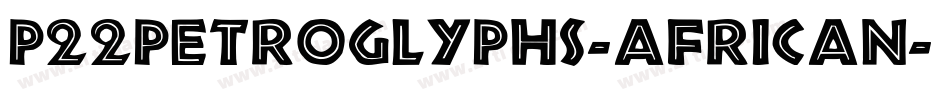 P22Petroglyphs-African字体转换