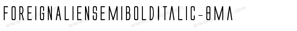 ForeignAlienSemiBoldItalic-8MaOz字体转换