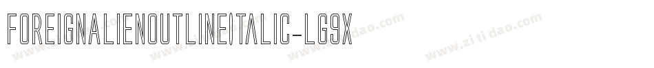 ForeignAlienOutlineItalic-lg9xV字体转换 ForeignAlienOutlineItalic-lg9xV字体转换