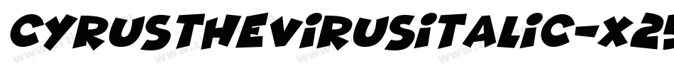 CyrusTheVirusItalic-x25R字体转换