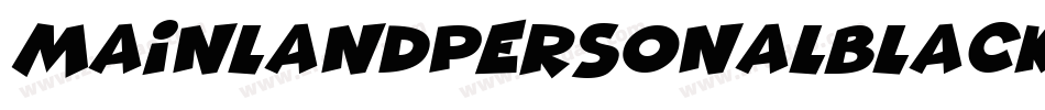MainlandPersonalBlackItalic-xMwO字体转换 MainlandPersonalBlackItalic-xMwO字体转换
