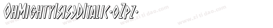 OhMightyIsis3DItalic-0Zpz字体转换