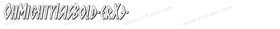 OhMightyIsisBold-erX3字体转换 OhMightyIsisBold-erX3字体转换