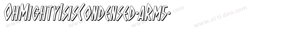 OhMightyIsisCondensed-aRm5字体转换 OhMightyIsisCondensed-aRm5字体转换