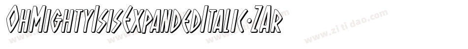 OhMightyIsisExpandedItalic-ZAr8字体转换 OhMightyIsisExpandedItalic-ZAr8字体转换
