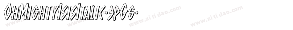 OhMightyIsisItalic-3pG6字体转换 OhMightyIsisItalic-3pG6字体转换