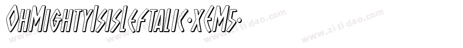 OhMightyIsisLeftalic-xEM5字体转换 OhMightyIsisLeftalic-xEM5字体转换