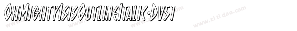 OhMightyIsisOutlineItalic-Dv51字体转换 OhMightyIsisOutlineItalic-Dv51字体转换
