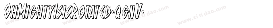 OhMightyIsisRotated-qgnV字体转换 OhMightyIsisRotated-qgnV字体转换