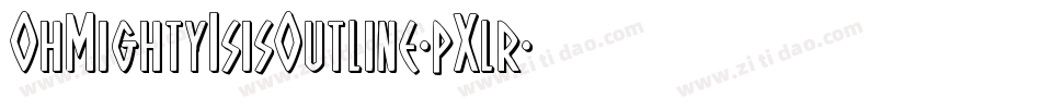 OhMightyIsisOutline-pXlr字体转换 OhMightyIsisOutline-pXlr字体转换